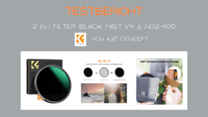 Mehr über den Artikel erfahren Testbericht Black Mist 1/4 & ND2-400 Variabler ND Filter, 2 in 1 Filter von K&F Concept